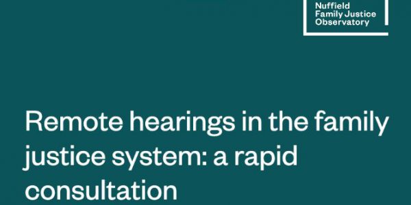 Remote hearings in the family justice system: a rapid consultation